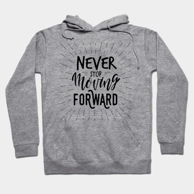 Never stop moving forward / motivational quote Hoodie by Naumovski